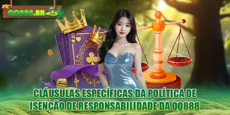 Cláusulas específicas da política de isenção de responsabilidade da QQ888