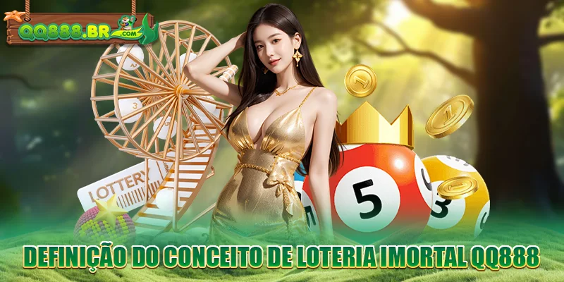 Definição do conceito de Loteria imortal QQ888
