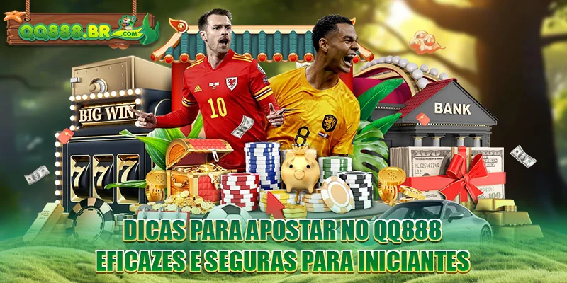 Dicas para apostar no QQ888 eficazes e seguras para iniciantes