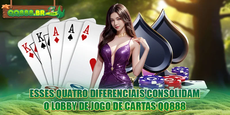 Esses quatro diferenciais consolidam o lobby de Jogo de cartas QQ888