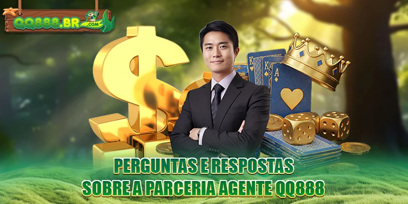 Perguntas e Respostas sobre a parceria Agente QQ888