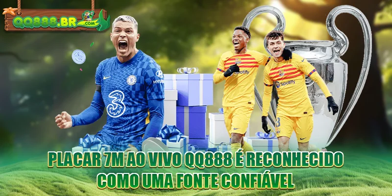 Placar 7m ao vivo QQ888 é reconhecido como uma fonte confiável