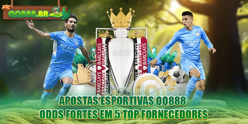 Apostas Esportivas QQ888 - Odds Fortes Em 5 Top Fornecedores