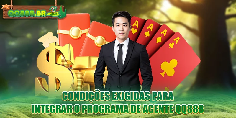 Condições exigidas para integrar o programa de Agente QQ888