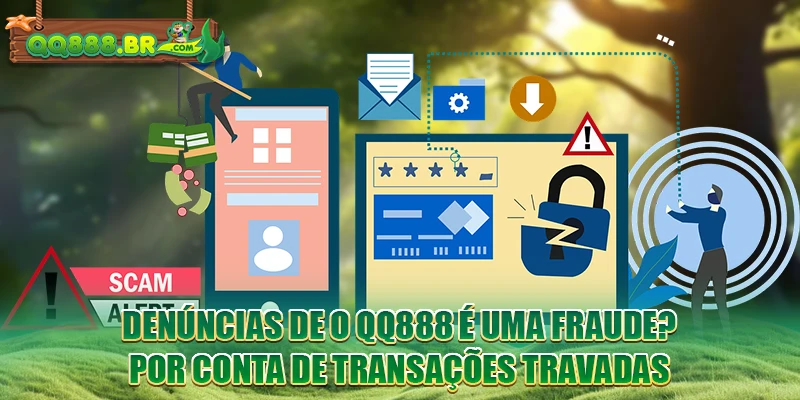 Denúncias de O QQ888 é uma fraude? por conta de transações travadas