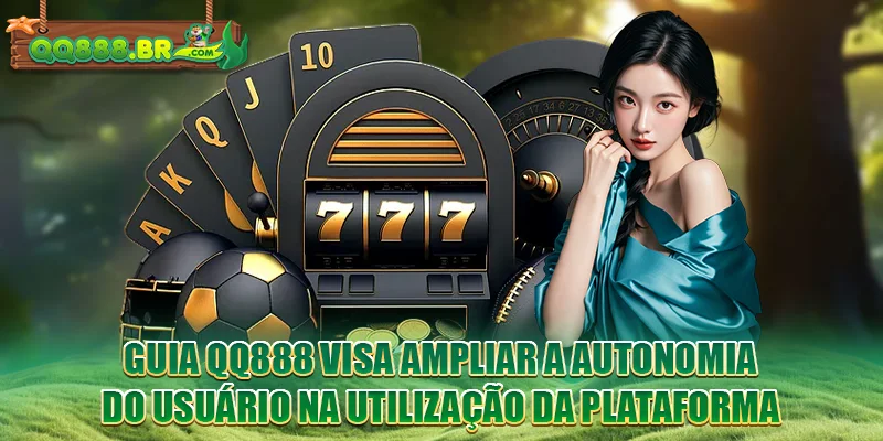Guia QQ888 visa ampliar a autonomia do usuário na utilização da plataforma