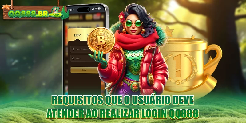 Requisitos que o usuário deve atender ao realizar login QQ888